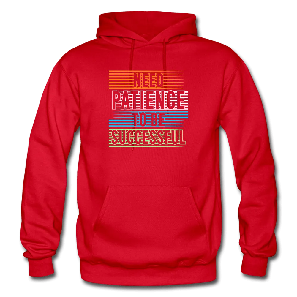 Need Patience To Be Successful Hoodie