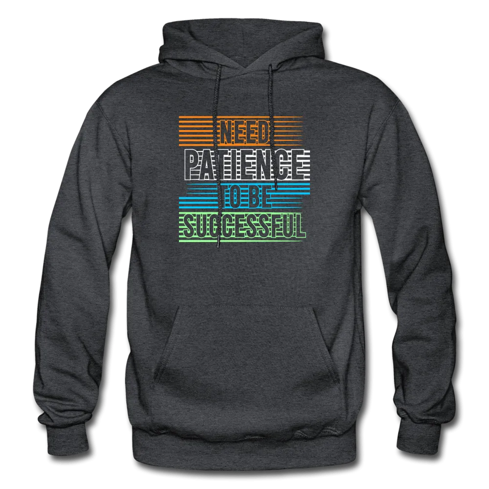 Need Patience To Be Successful Hoodie