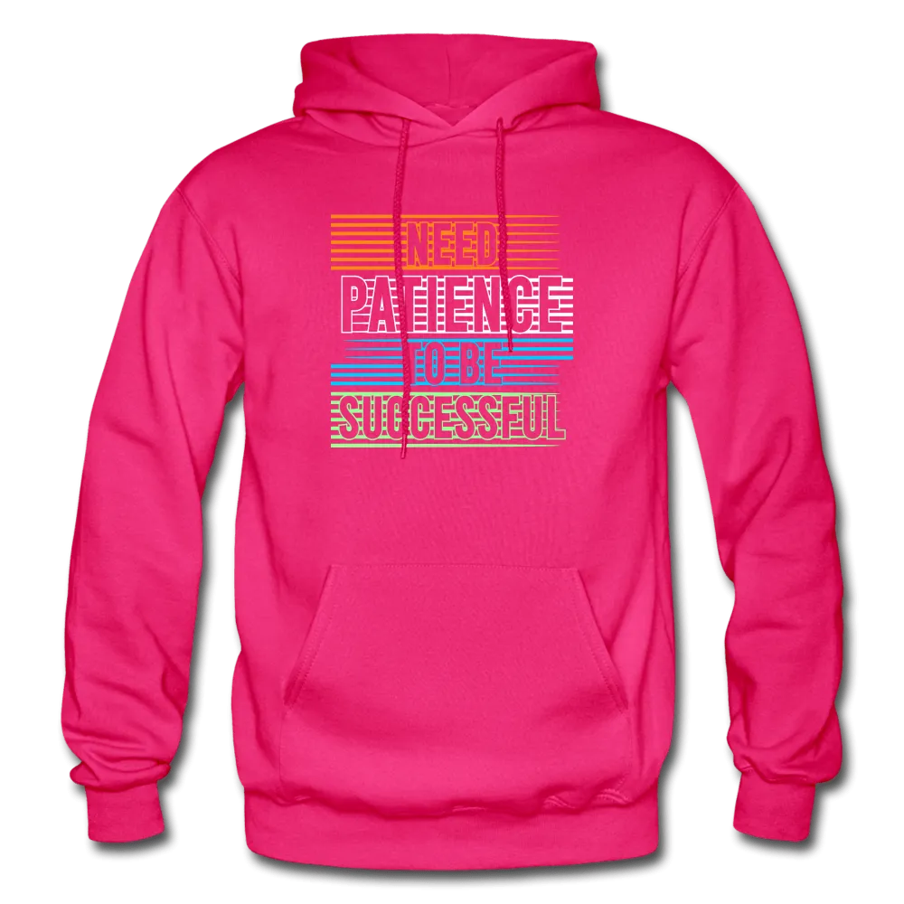 Need Patience To Be Successful Hoodie