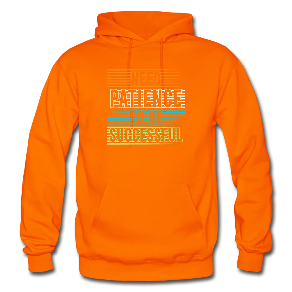 Need Patience To Be Successful Hoodie