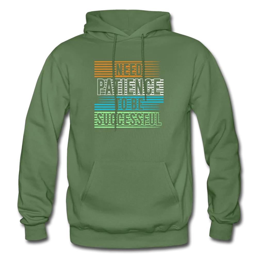 Need Patience To Be Successful Hoodie