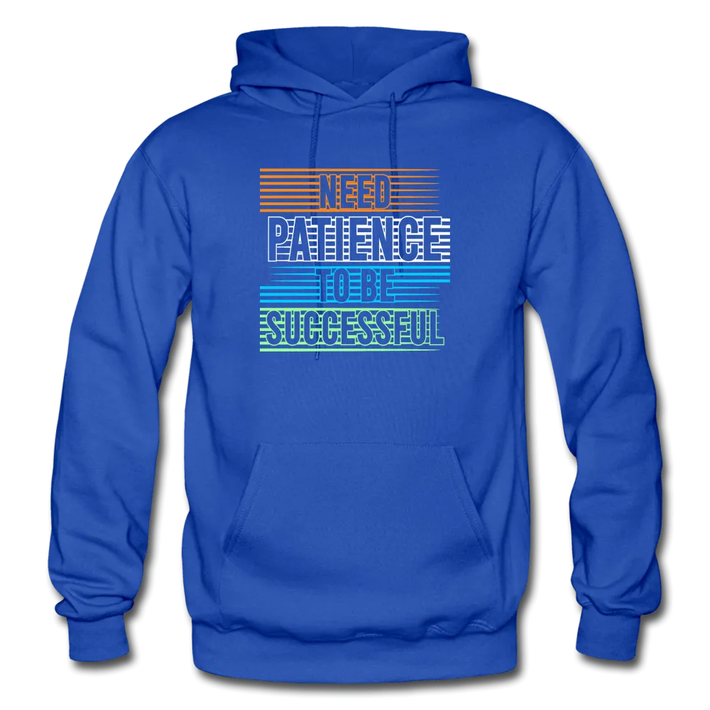 Need Patience To Be Successful Hoodie