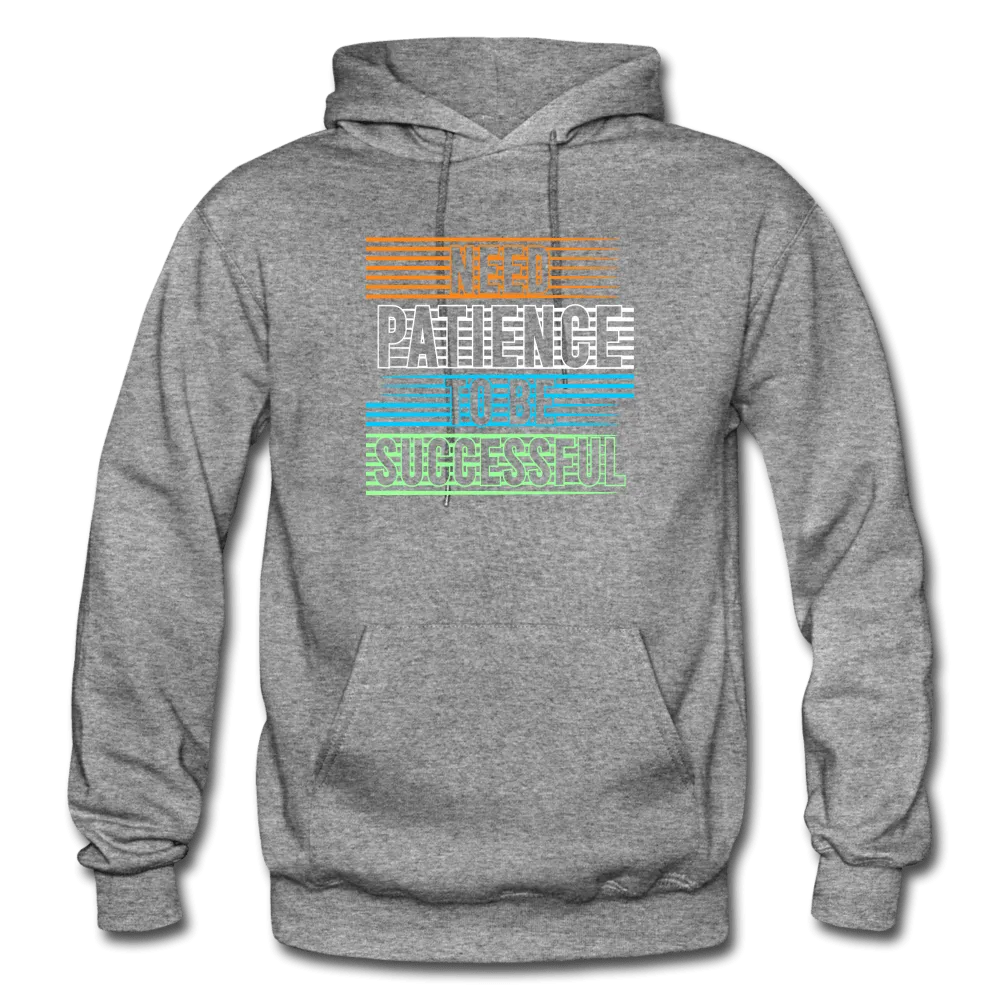 Need Patience To Be Successful Hoodie