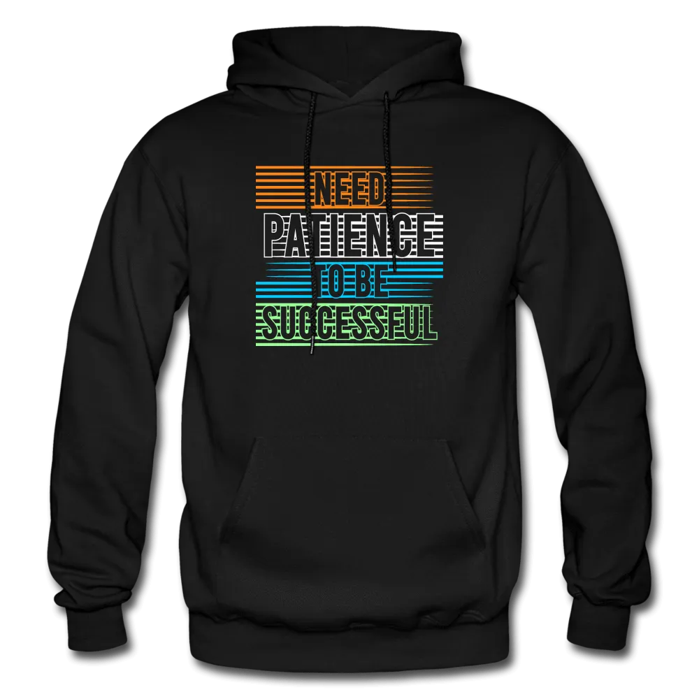 Need Patience To Be Successful Hoodie